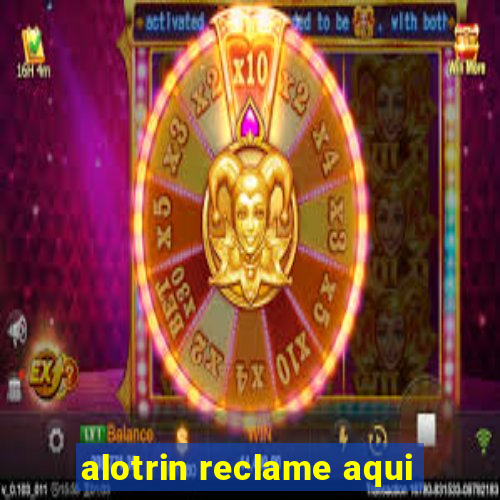 alotrin reclame aqui